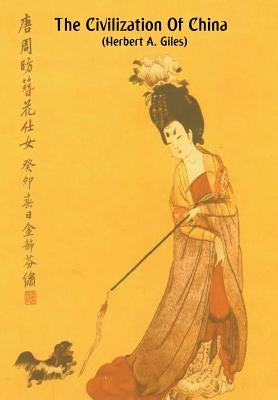 The Civilization of China by Giles, Herbert Allen