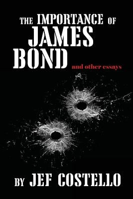 The Importance of James Bond by Costello, Jef