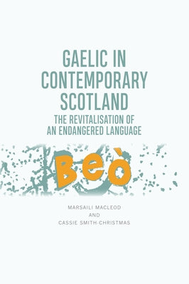 Gaelic in Contemporary Scotland: The Revitalisation of an Endangered Language by MacLeod, Marsaili