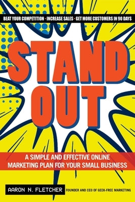 Stand Out: A Simple and Effective Online Marketing Plan for Your Small Business by Fletcher, Aaron N.