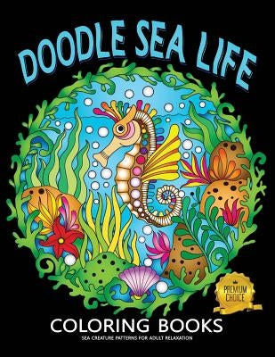 Doodle Sea Life Coloring Book: Fun and Beautiful Pages for Stress Relieving Unique Design by Rocket Publishing