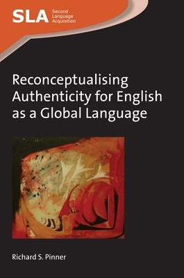 Reconceptualising Authenticity for English as a Global Language by Pinner, Richard S.