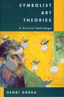 Symbolist Art Theories: A Critical Anthology by Dorra, Henri