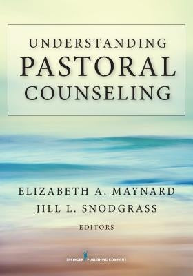 Understanding Pastoral Counseling by Maynard, Elizabeth A.