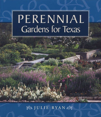 Perennial Gardens for Texas by Ryan, Julie