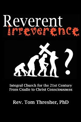 Reverent Irreverence by Thresher, Tom