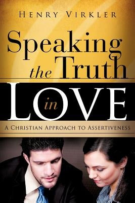 Speaking the Truth in Love by Virkler, Henry