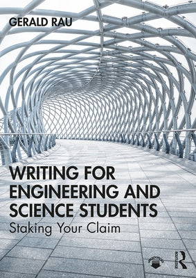 Writing for Engineering and Science Students: Staking Your Claim by Rau, Gerald
