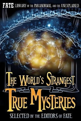 The World's Strangest True Mysteries: FATE's Library of the Paranormal and the Unknown by Stine, Jean Marie