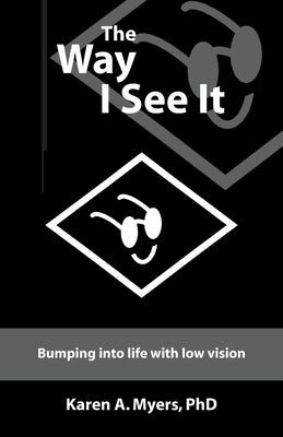 The Way I See It: Bumping into Life with Low Vision by Myers, Karen A.