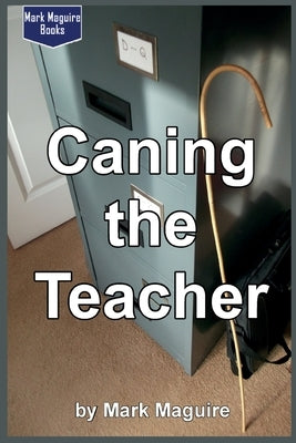 Caning the Teacher! by Maguire, Mark