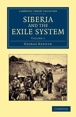 Siberia and the Exile System by Kennan, George