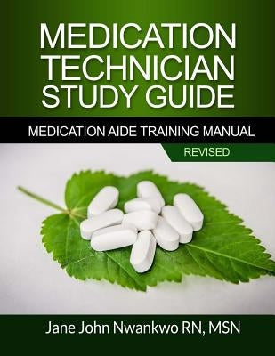 Medication Technician Study Guide: Medication Aide Training Manual by John-Nwankwo Rn, Msn Jane