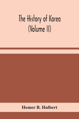The history of Korea (Volume II) by B. Hulbert, Homer