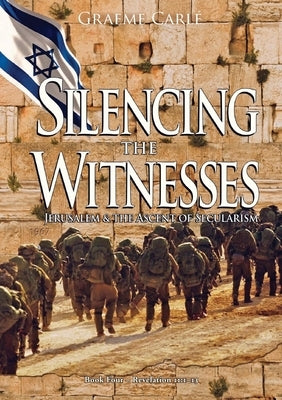 Silencing the Witnesses: Jerusalem & the Ascent of Secularism by Carle, Graeme