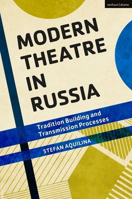 Modern Theatre in Russia: Tradition Building and Transmission Processes by Aquilina, Stefan