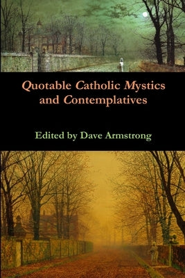 Quotable Catholic Mystics and Contemplatives by Armstrong, Dave