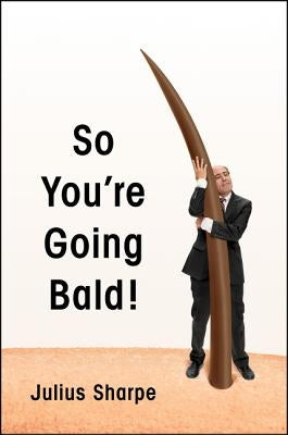 So You're Going Bald! by Sharpe, Julius