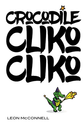 Crocodile Cliko Cliko by McConnell, Leon