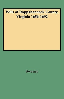 Wills of Rappahannock County, Virginia 1656-1692 by Sweeny, William Montgomery