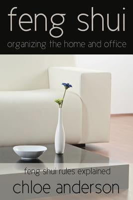 Feng Shui: Organizing the Home and Office Feng Shui Rules Explained by Anderson, Chloe