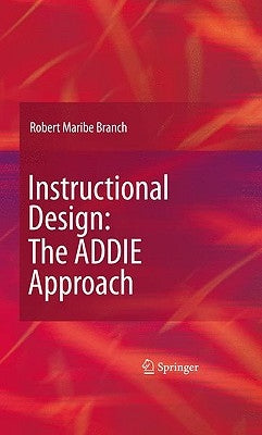Instructional Design: The ADDIE Approach by Branch, Robert Maribe