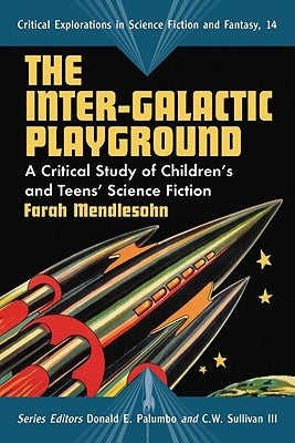 The Inter-Galactic Playground: A Critical Study of Children's and Teens' Science Fiction by Mendlesohn, Farah