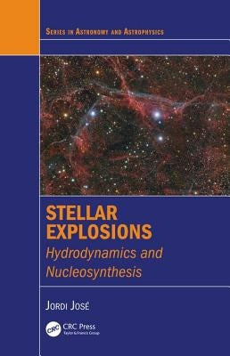 Stellar Explosions: Hydrodynamics and Nucleosynthesis by Jose, Jordi