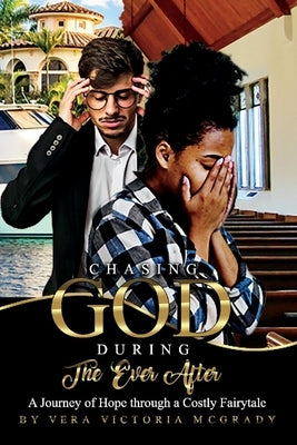 Chasing God During the Ever After: A Journey of Hope Through a Costly Fairytale by McGrady, Vera