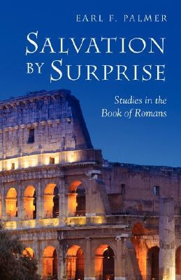 Salvation by Surprise: A Commentary on the Book of Romans by Palmer, Earl F.