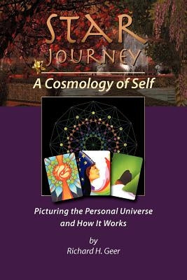 Star Journey - A Cosmology of Self: Picturing the Personal Universe and How It Works by Geer, Richard