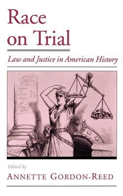 Race on Trial: Law and Justice in American History by Gordon-Reed, Annette