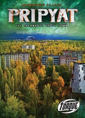 Pripyat: The Chernobyl Ghost Town by Owings, Lisa