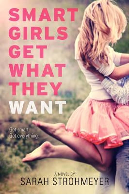 Smart Girls Get What They Want by Strohmeyer, Sarah