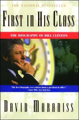 First in His Class: A Biography of Bill Clinton by Maraniss, David