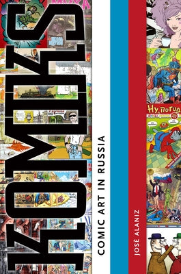Komiks: Comic Art in Russia by Alaniz, José