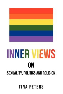 Inner Views on Sexuality, Politics and Religion by Peters, Tina