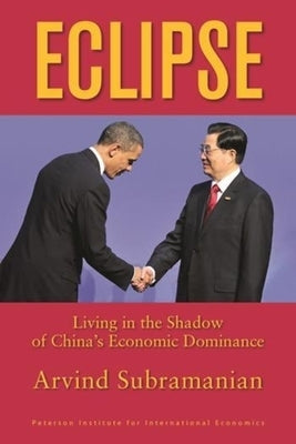 Eclipse: Living in the Shadow of China's Economic Dominance by Subramanian, Arvind