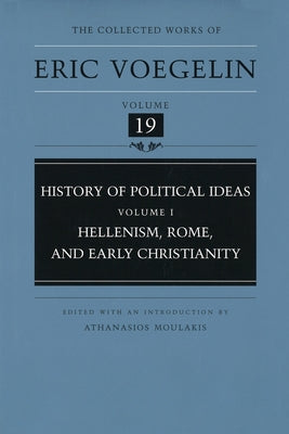 History of Political Ideas, Volume 1 (Cw19): Hellenism, Rome, and Early Christianityvolume 19 by Voegelin, Eric