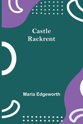 Castle Rackrent by Edgeworth, Maria