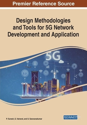 Design Methodologies and Tools for 5G Network Development and Application by Suresh, P.