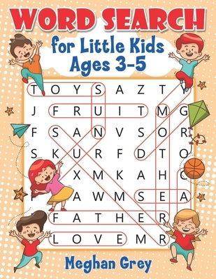 Word Search for Little Kids Ages 3-5 by Grey, Meghan