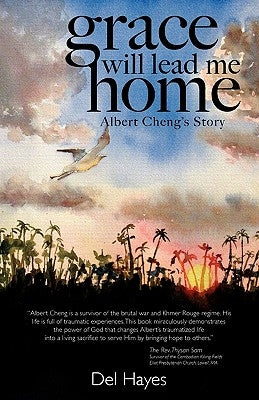 Grace Will Lead Me Home: Albert Cheng's Story by Hayes, Del