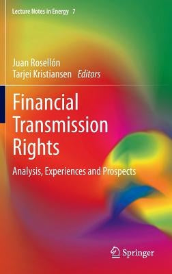 Financial Transmission Rights: Analysis, Experiences and Prospects by Rosellón, Juan