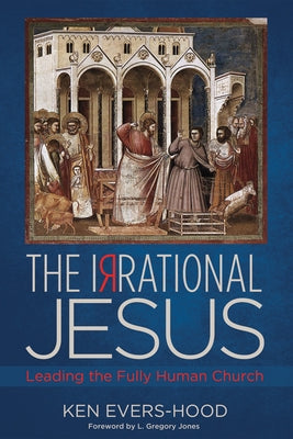 The Irrational Jesus by Evers-Hood, Ken