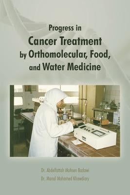 Progress in Cancer Treatment by Orthomolecular, Food, and Water Medicine by Khowdiary, Manal Mohamed