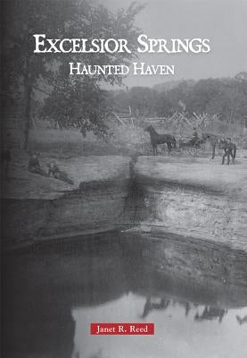 Excelsior Springs: Haunted Haven by Reed, Janet R.
