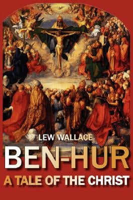 Ben-Hur: A Tale of the Christ by Wallace, Lew