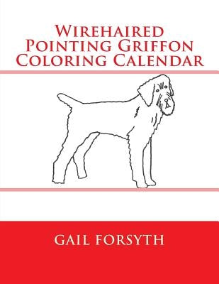 Wirehaired Pointing Griffon Coloring Calendar by Forsyth, Gail