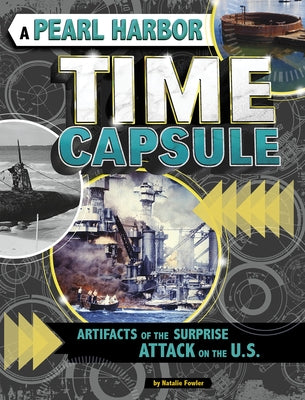 A Pearl Harbor Time Capsule: Artifacts of the Surprise Attack on the U.S. by Fowler, Natalie